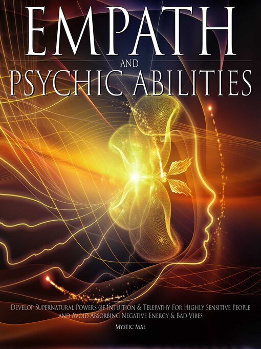 Title details for Empath & Psychic Abilities Develop Supernatural Powers of Intuition & Telepathy For Highly Sensitive People and Avoid Absorbing Negative Energy & Bad Vibes by Mystic Mae - Wait list